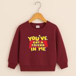 You Got Friend Printed Maroon Sweatshirt for Young Kids